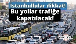 İstanbul'da  bugün bazı yollar trafiğe kapatılacak