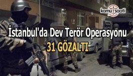 İstanbul'da dev terör operasyonu: 31 gözaltı