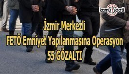 İzmir merkezli FETÖ emniyet yapılanmasına operasyon- 55 gözaltı