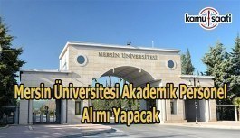Mersin Üniversitesi akademik personel alımı yapacak