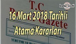 16 Mart 2018 tarihli Atama Kararları - Resmi Gazete Atama Kararları