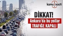 Ankara'da bugün bu yollar trafiğe kapatılacak