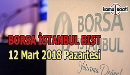 Borsa İstanbul BİST - 12 Mart 2018 Pazartesi