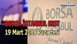 Borsa İstanbul BİST 19 Mart 2018 Pazartesi