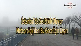 İstanbul'da sis etkili oluyor- Meteoroloj bu gece için de uyardı