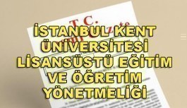İstanbul Kent Üniversitesi Lisansüstü Eğitim ve Öğretim Yönetmeliği