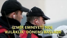 İzmir Emniyeti'nde 'kulaklık' dönemi başladı!