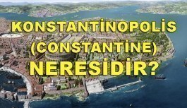 Konstantinopolis (Constantine) neresidir? Hangi şehrin eski adıdır?