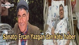 Sanatçı Ercan Yazgan hayatını kaybetti