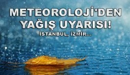 Meteoroloji'den yağış uyarısı! İstanbul, İzmir...