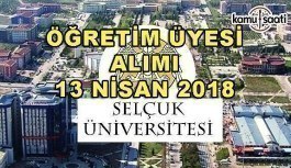 Selçuk Üniversitesi Akademik Personel Alım İlanı - 13 Nisan 2018