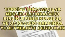 Türkiye İhracatçılar Meclisi ile İhracatçı Birliklerinin Kuruluş ve Görevleri Hakkında Yönetmelikte Değişiklik