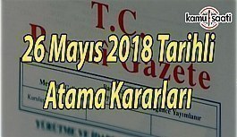 26 Mayıs 2018 Cumartesi Tarihli Resmi Gazete Atama Kararları