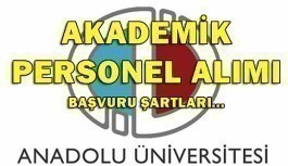 Anadolu Üniversitesi 18 Akademik Personel Alacak -  Başvuru Şartları