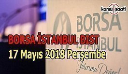Borsa güne yükselişle başladı - Borsa İstanbul BİST 17 Mayıs 2018 Perşembe
