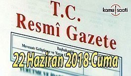 22 Haziran 2018 Cuma Tarihli TC Resmi Gazete Kararları