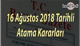 16 Ağustos 2018 Perşembe tarihli Atama Kararları
