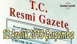 12 Aralık 2018 Çarşamba Tarihli TC Resmi Gazete Kararları