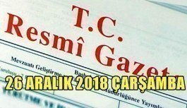 26 Aralık 2018 Çarşamba Tarihli TC Resmi Gazete Kararları