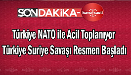 Türkiye NATO ile Acil Toplanıyor Türkiye Suriye Savaşı Resmen Başladı