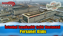 İstanbul Başakşehir Şehir Hastanesi Personel Alımı, İş Başvurusu ve Başvuru Formu