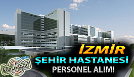 İzmir Şehir Hastanesi Personel Alımı, İş Başvurusu ve Başvuru Formu