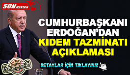Cumhurbaşkanı Erdoğan'dan Kıdem Tazminatı Açıklaması
