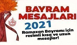Ramazan Bayramı Mesajları 2021 En Güzel, Anlamlı ve Resimli Ramazan Bayramı mesajları - Kutlama mesajları 2021