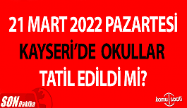Yarın 21 Mart 2022 Pazartesi Kayseri'de okullar tatil mi?, İncesu'da okullar tatil edildi mi?