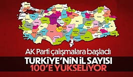 AK Parti açıkladı: Türkiye'deki il sayısı 100'e çıkarılıyor