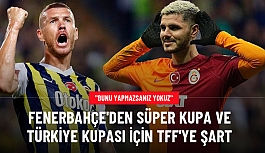 TFF'ye şart koştular! Fenerbahçe'den Süper Kupa ve Türkiye Kupası kararı